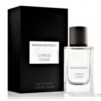 Купить Высокого качества Banana Republic - Cypress Cedar, 75 ml духи оптом