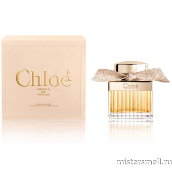 Купить Высокого качества Chloe - Absolu de Parfum, 75 ml духи оптом