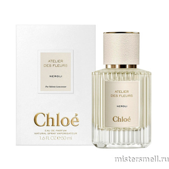 Купить Высокого качества Chloe - Atelier des Fleurs Neroli 50 ml духи оптом