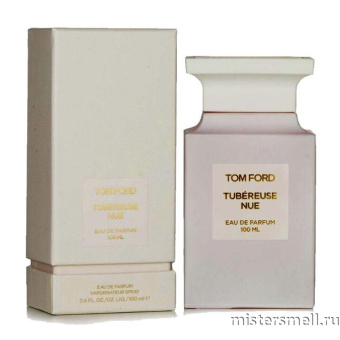 Купить Высокого качества Tom Ford - Tubereuse Nue, 100 ml духи оптом